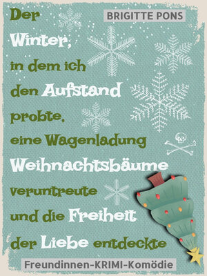 cover image of Der Winter, in dem ich den Aufstand probte, eine Wagenladung Weihnachtsbäume veruntreute und die Freiheit der Liebe entdeckte